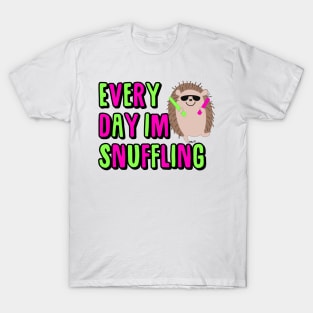 EVERY DAY IM SNUFFLING T-Shirt